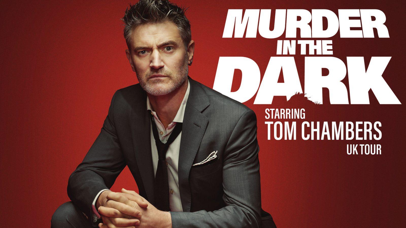 WORLD PREMIERE OF MURDER IN THE DARK starring TOM CHAMBERS to tour  UK & IRELAND in the autumn.